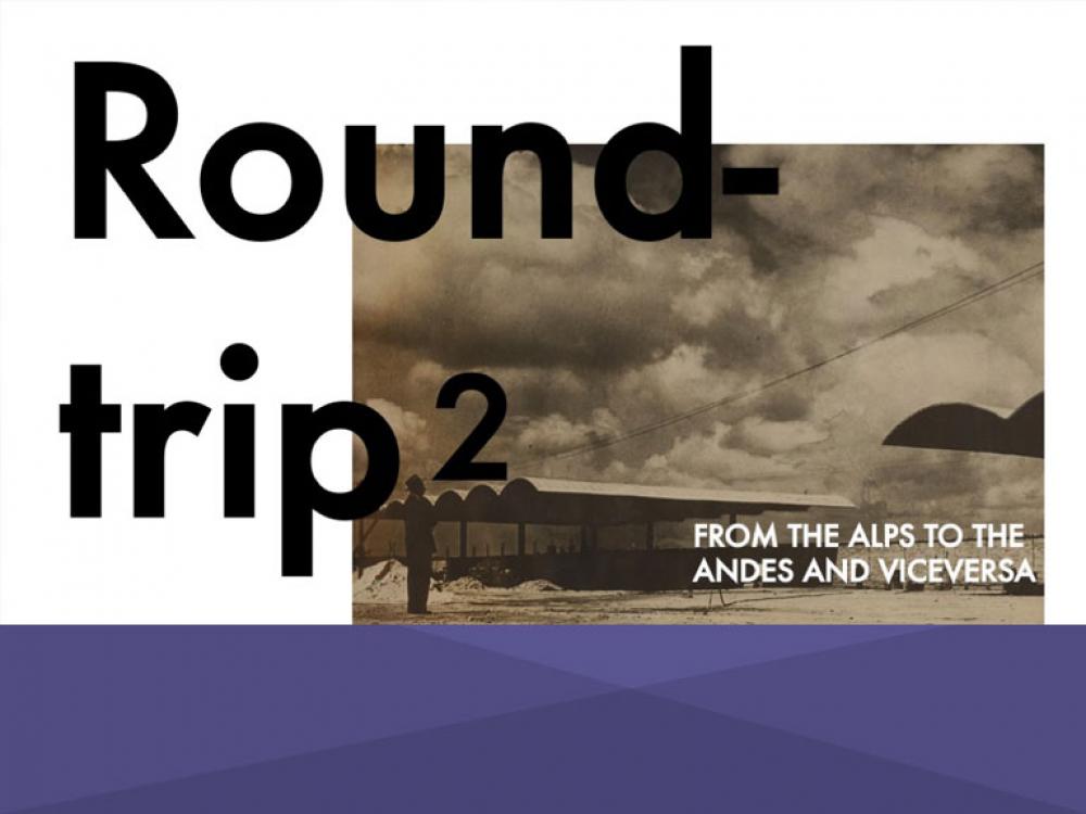 ROUNDTRIP II: From the Alps to the Andes and vice-versa